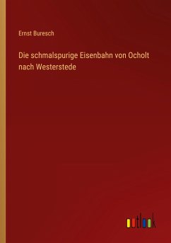 Die schmalspurige Eisenbahn von Ocholt nach Westerstede - Buresch, Ernst