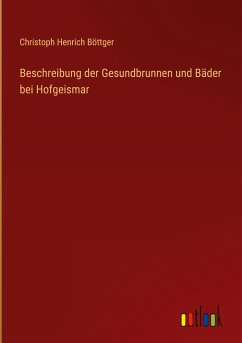 Beschreibung der Gesundbrunnen und Bäder bei Hofgeismar - Böttger, Christoph Henrich