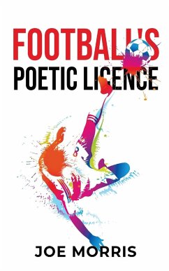 Football's Poetic Licence - Morris, Joe