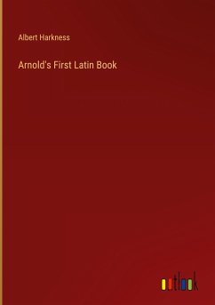 Arnold's First Latin Book - Harkness, Albert