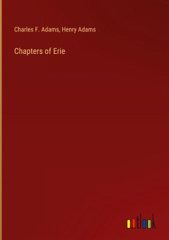 Chapters of Erie - Adams, Charles F.; Adams, Henry