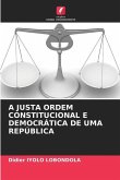 A JUSTA ORDEM CONSTITUCIONAL E DEMOCRÁTICA DE UMA REPÚBLICA