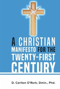 A Christian Manifesto for the Twenty-First Century - O'Rork, Dmin. D. Carlton