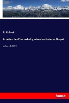 Arbeiten des Pharmakologischen Institutes zu Dorpat - Kobert, R.