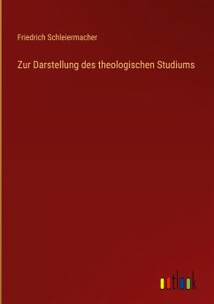 Zur Darstellung des theologischen Studiums - Schleiermacher, Friedrich