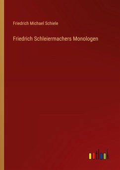 Friedrich Schleiermachers Monologen - Schiele, Friedrich Michael