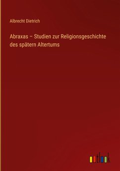 Abraxas ¿ Studien zur Religionsgeschichte des spätern Altertums