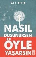 Nasil Düsünürsen Öyle Yasarsin - Bilir, Ali