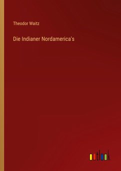 Die Indianer Nordamerica's - Waitz, Theodor