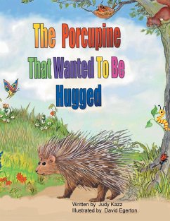 The Porcupine That Wanted To Be Hugged - Kazz, Judy; Egerton, David