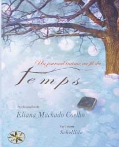 Un Journal Intime Au Fil Du Temps - Coelho, Eliana Machado; Schellida, Par L'Esprit; Jacinto, Bianca Yazira Arquiñigo