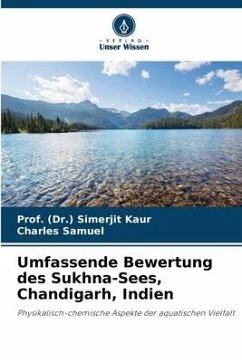 Umfassende Bewertung des Sukhna-Sees, Chandigarh, Indien - Kaur, Prof. (Dr.) Simerjit;Samuel, Charles