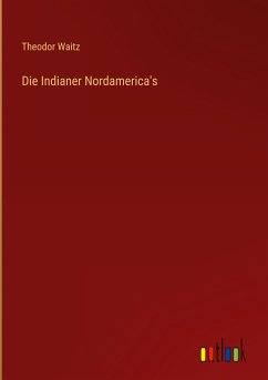 Die Indianer Nordamerica's - Waitz, Theodor