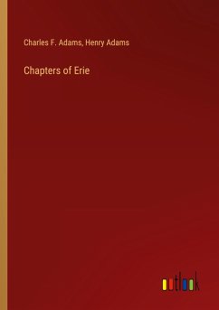 Chapters of Erie - Adams, Charles F.; Adams, Henry