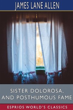 Sister Dolorosa, and Posthumous Fame (Esprios Classics) - Allen, James Lane