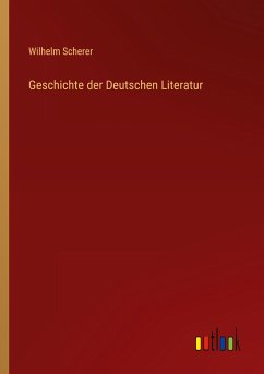 Geschichte der Deutschen Literatur - Scherer, Wilhelm