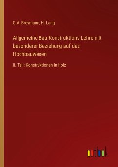 Allgemeine Bau-Konstruktions-Lehre mit besonderer Beziehung auf das Hochbauwesen - Breymann, G. A.; Lang, H.