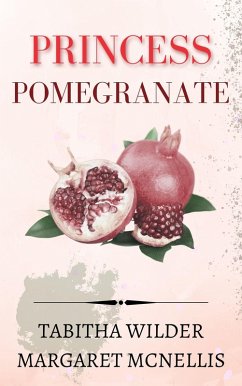 Princess Pomegranate (eBook, ePUB) - Wilder, Tabitha; McNellis, Margaret