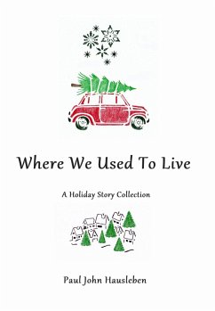 Cover Where We Used To Live. A Holiday Story Collection (Christmas with Paul John Hausleben, #3) (eBook, ePUB)