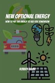 New Optional Energy! How To Put The Energy to Use for Tomorrow (eBook, ePUB)