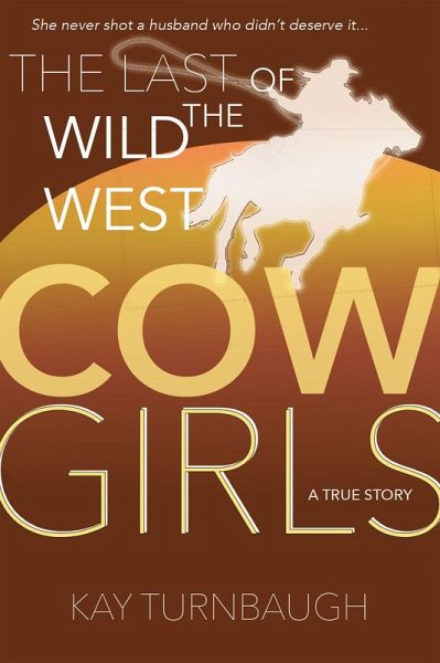 The Last of the Wild West Cowgirls: A True Story (eBook, ePUB) The Last of the Wild West Cowgirls: A True Story (eBook, ePUB)
