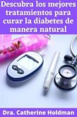 Descubra los mejores tratamientos para curar la diabetes de manera natural (eBook, ePUB)