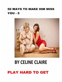 50 Ways to Make Him Miss You - 5 (eBook, ePUB) - Claire, Celine