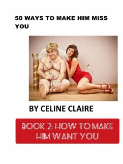 50 Ways to Make Him Miss You - 2 (eBook, ePUB) - Claire, Celine