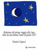 Relazione del primo viaggio alla Luna fatto da una donna l&quote;anno di grazia 2057 (eBook, ePUB)