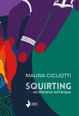 Squirting. Un discorso sull'acqua (eBook, ePUB)