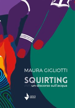 Squirting. Un discorso sull'acqua (eBook, ePUB) - Gigliotti, Maura