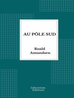 Au pôle Sud - 1913 - Illustré (eBook, ePUB) - Amundsen, Roald