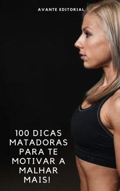 Cover 100 Dicas Matadoras Para Te Motivar a Malhar Mais! (eBook, ePUB)