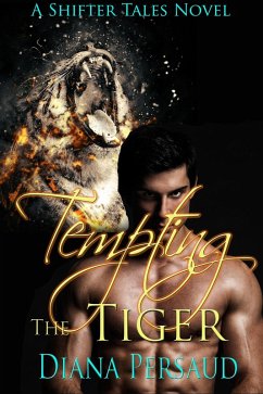 Tempting the Tiger (Shifter Tales, #1) (eBook, ePUB) - Persaud, Diana