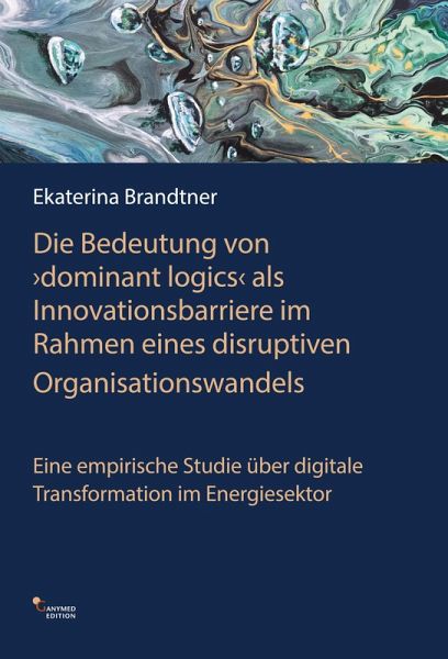 Die Bedeutung von dominant logics' als Innvationsbarriere im Rahmen eines disrruptiven Organisationswandels