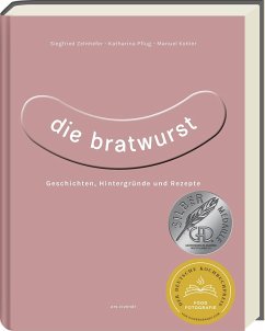 Die Bratwurst - ausgezeichnet mit dem GAD Silber 2023 - Deutscher Kochbuchpreis 2023 Silber - Zelnhefer, Siegfried;Pflug, Katharina;Kohler, Manuel