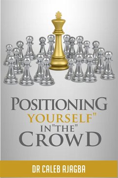 Positioning Yourself In The Crowd (eBook, ePUB) - Ajagba, Caleb