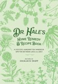 Dr. Hale's Home Remedy and Recipe Book: A Doctor's Handwritten Handbook, Written Between 1844 and 1863