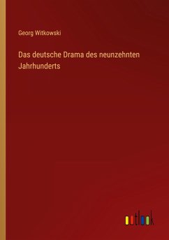 Das deutsche Drama des neunzehnten Jahrhunderts - Witkowski, Georg