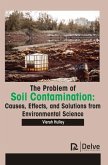 The Problem of Soil Contamination: Causes, Effects, and Solutions from Environmental Science
