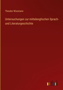 Untersuchungen zur mittelenglischen Sprach- und Literaturgeschichte - Wissmann, Theodor