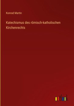 Katechismus des römisch-katholischen Kirchenrechts - Martin, Konrad