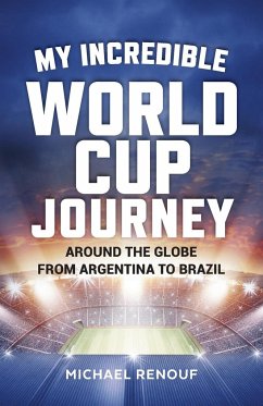 My Incredible World Cup Journey - Renouf, Michael