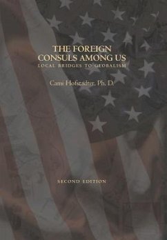 THE FOREIGN CONSULS AMONG US expanded edition: Local Bridges to Globalism - Hofstadter, Cami