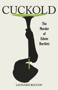 Cuckold: The Murder of Edwin Bartlett - Bolton, Leonard