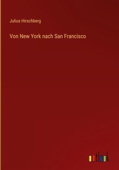 Von New York nach San Francisco - Hirschberg, Julius