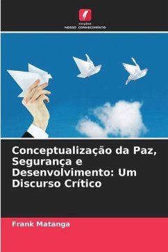 Conceptualização da Paz, Segurança e Desenvolvimento: Um Discurso Crítico - Matanga, Frank