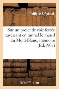Sur un projet de voie ferrée traversant en tunnel le massif du Mont-Blanc, mémoire - Stéphani, Philippe; Picquet, Maurice