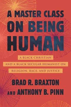A Master Class on Being Human: A Black Christian and a Black Secular Humanist on Religion, Race, and Justice - Pinn, Anthony