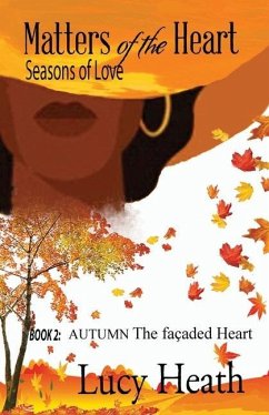 Matters of the Heart Seasons of Love: Book 2: AUTUMN The Façaded Heart - Heath, Lucy
